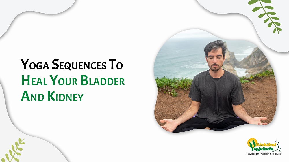 Yoga Sequences To Heal Your Bladder And Kidney