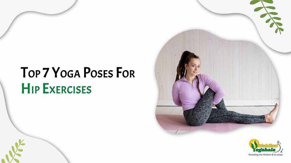 Top 7 Yoga Poses For Hip Exercises