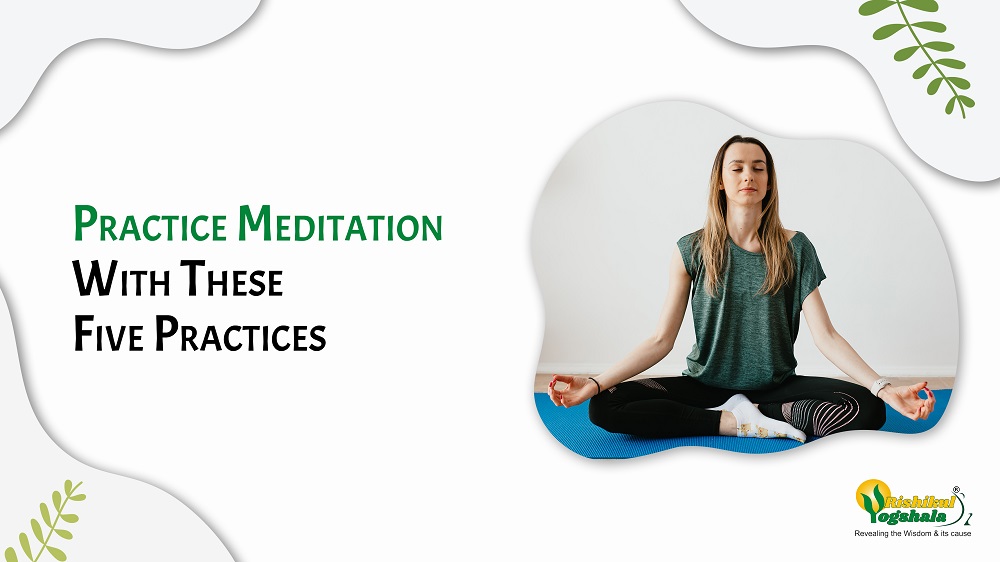 Practice Meditation With These Five Practices