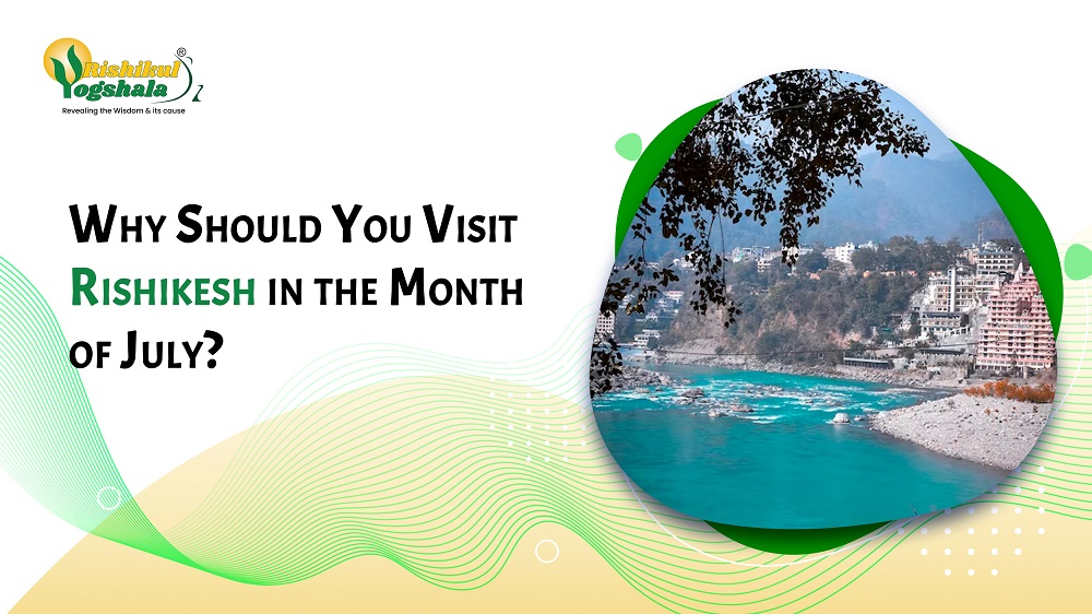 Why Should You Visit Rishikesh in the Month of July?