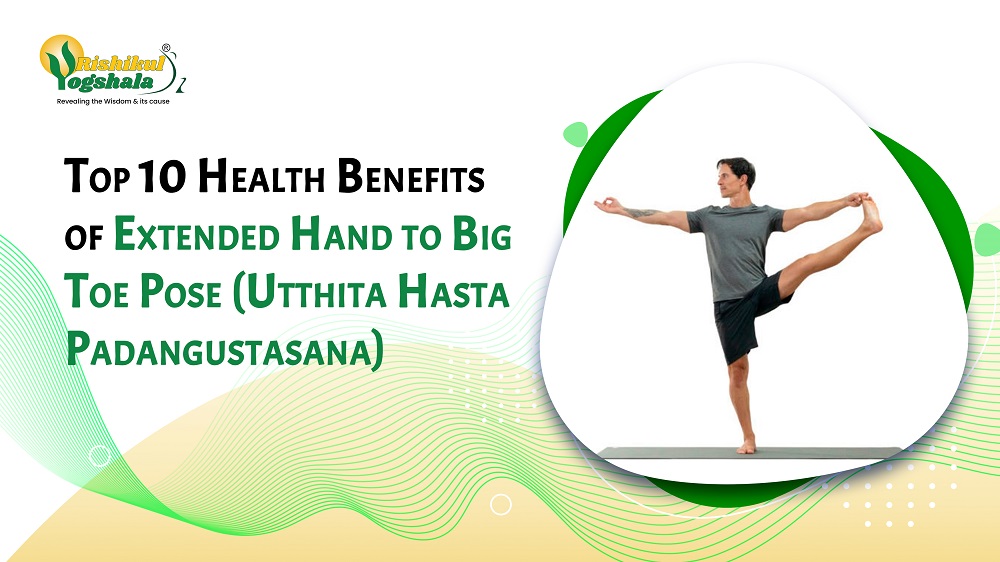 Top 10 Health Benefits of Extended Hand to Big Toe Pose (Utthita Hasta Padangustasana)