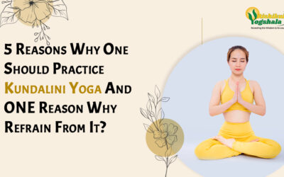 5 Reasons Why One Should Practice Kundalini Yoga And ONE Reason Why Refrain From It?