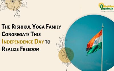 The Rishikul Yoga Family Congregate This Independence Day to Realize Freedom