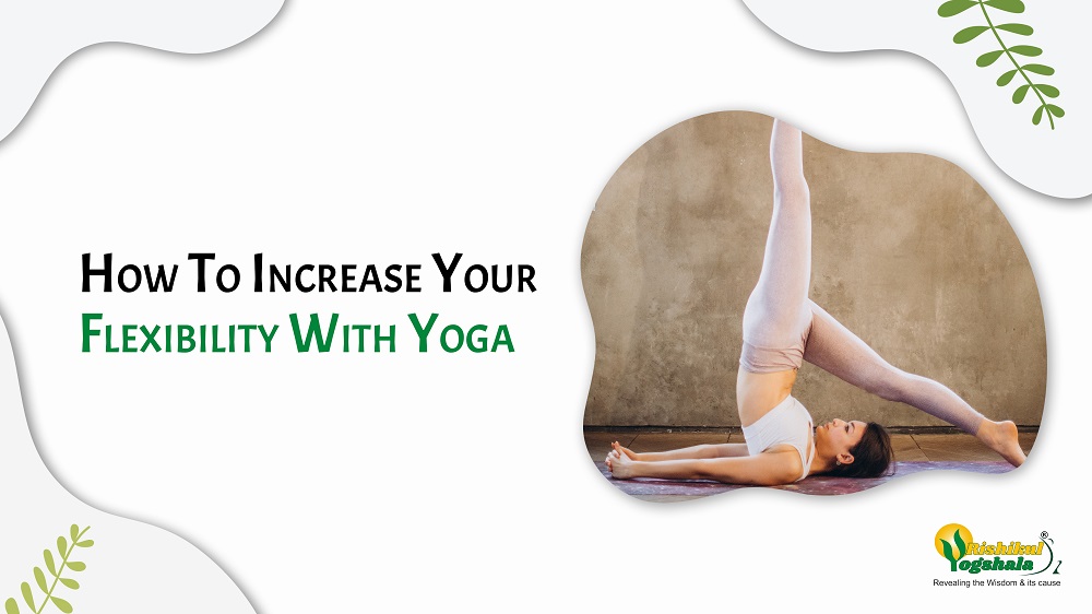 How To Increase Your Flexibility With Yoga