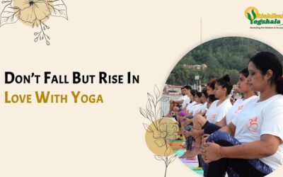 Don’t Fall But Rise In Love With Yoga