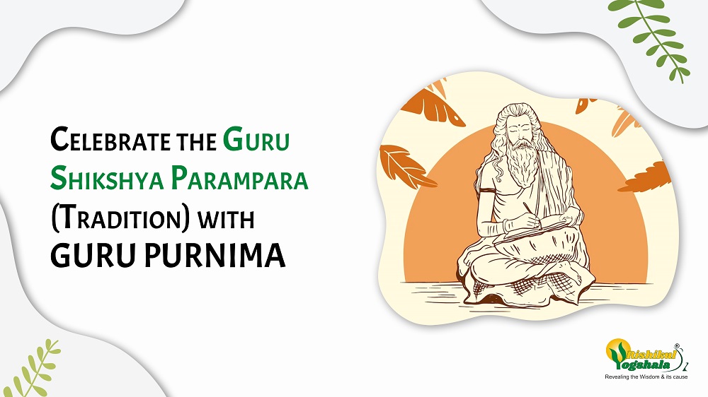 Celebrate the Guru Shikshya Parampara (Tradition) with GURU PURNIMA