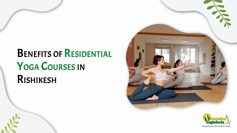 Benefits of Residential Yoga Courses in Rishikesh